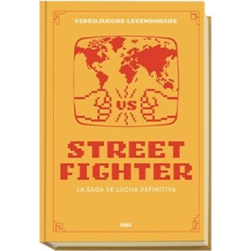 Videojuegos Legendarios 13. Street Fighter. La saga de lucha definitiva.