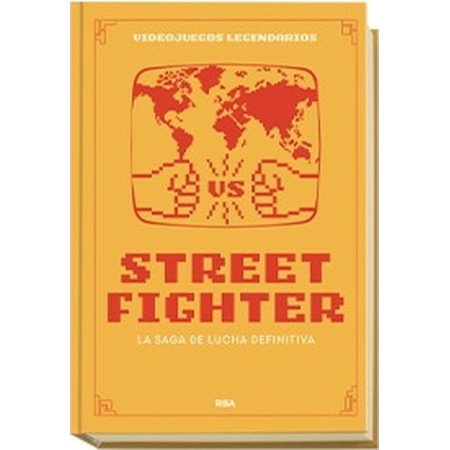 Videojuegos Legendarios 13. Street Fighter. La saga de lucha definitiva.